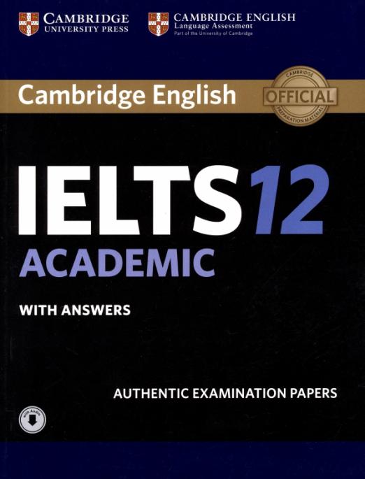 Cambridge IELTS 12. Academic. Student's Book with Answers with Audio. Authentic Examination Papers