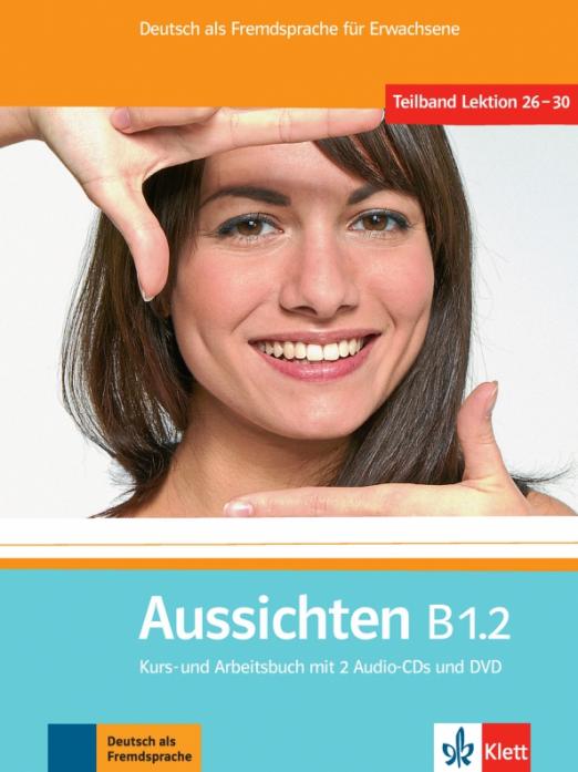 Aussichten. B1.2. Kurs- und Arbeitsbuch mit 2 Audio-CDs und DVD / Учебник + рабочая тетрадь + 2CD + DVD