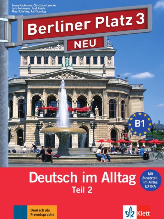 Berliner Platz 3 NEU B1 Lehr- und Arbeitsbuch Teil 2 + Audio-CD / Учебник + рабочая тетрадь + аудио-, видео-материалы + CD + дополнительные материалы Часть 2