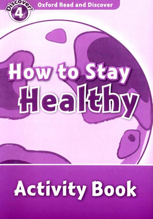Oxford Read and Discover. Level 4. How to Stay Healthy. Activity Book