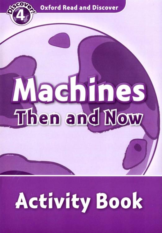 Oxford Read and Discover. Level 4. Machines Then and Now. Activity Book