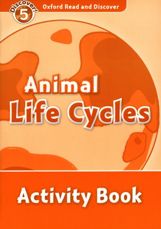 Oxford Read and Discover. Level 5. Animal Life Cycles. Activity Book