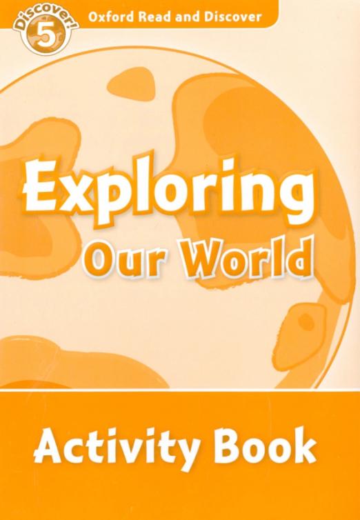 Oxford Read and Discover. Level 5. Exploring Our World. Activity Book