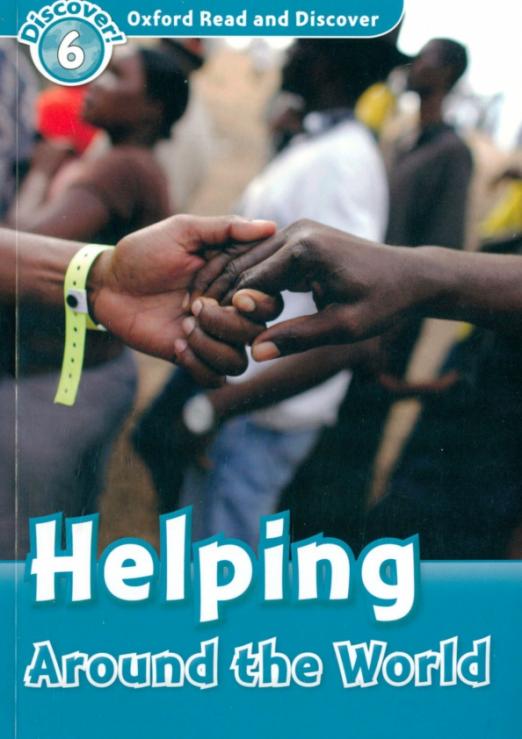 Oxford Read and Discover. Level 6. Helping Around the World