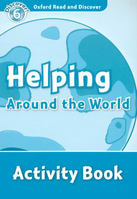 Oxford Read and Discover. Level 6. Helping Around the World. Activity Book