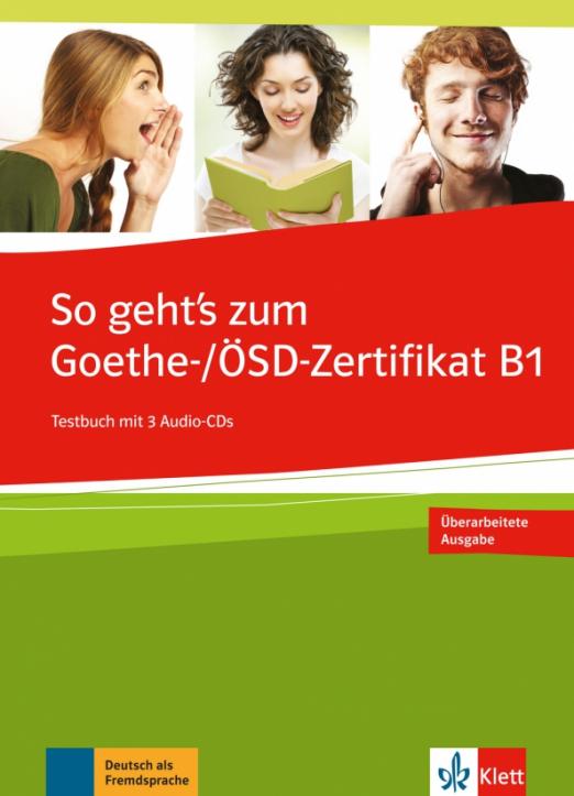 So geht’s zum Goethe-/ÖSD-Zertifikat B1. Testbuch + 3 Audio-CDs