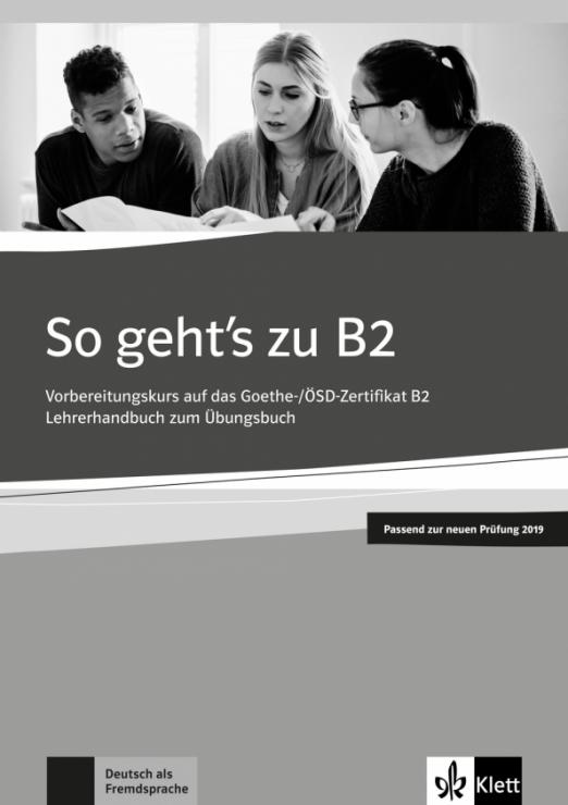 So geht’s zu B2. Vorbereitungskurs auf das Goethe-/ÖSD-Zertifikat B2. Lehrerhandbuch