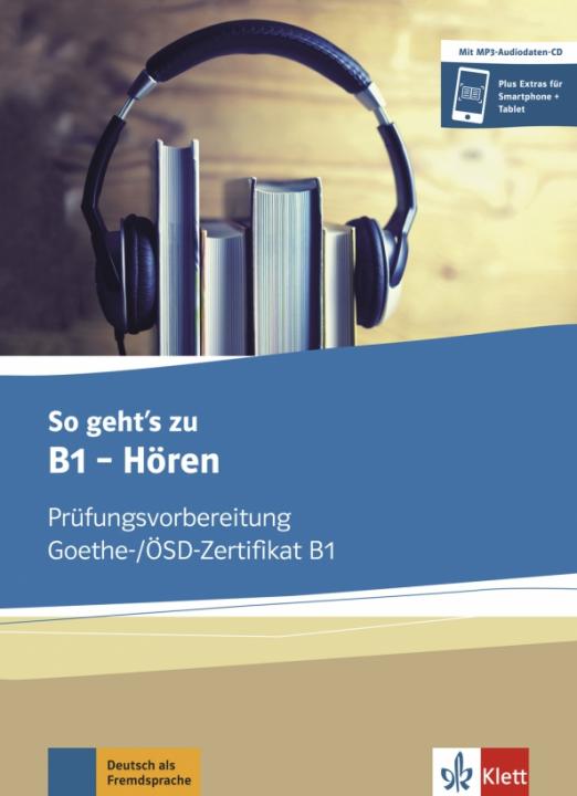 So geht’s zu B1 - Hören. Prüfungsvorbereitung Goethe-/ÖSD-Zertifikat B1. Buch und MP3-Audio-Daten-CD