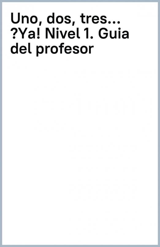 Uno, Dos,Tres...Ya! 1 Guia del profesor / Книга для учителя