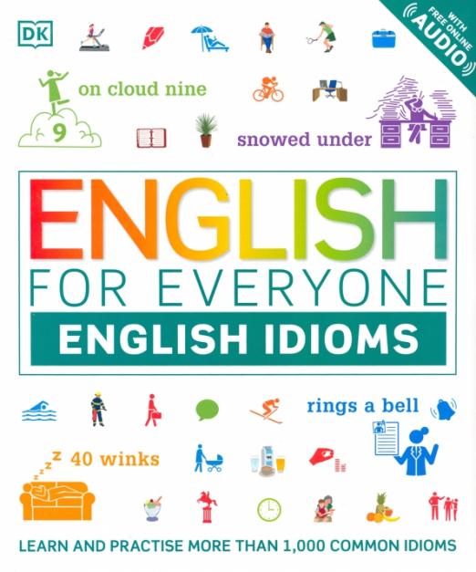 English for Everyone English Idioms / Идиомы
